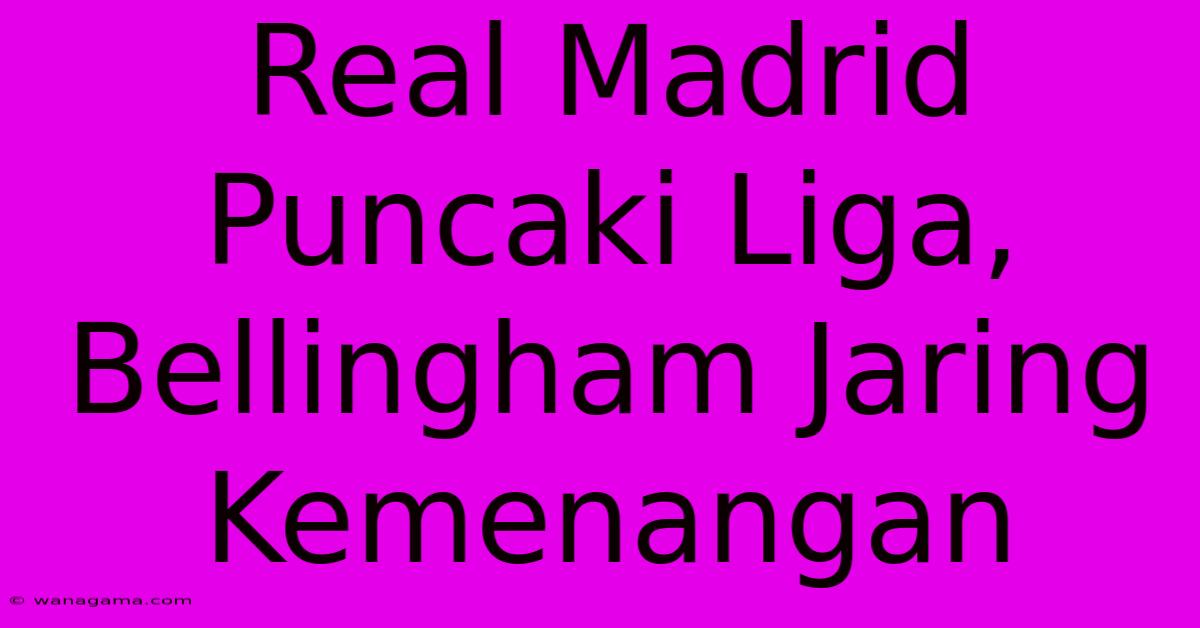 Real Madrid Puncaki Liga, Bellingham Jaring Kemenangan