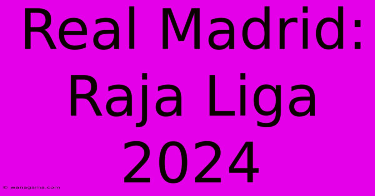 Real Madrid:  Raja Liga 2024