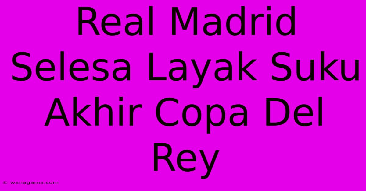 Real Madrid Selesa Layak Suku Akhir Copa Del Rey