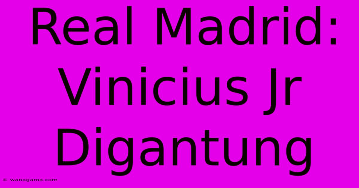 Real Madrid:  Vinicius Jr Digantung