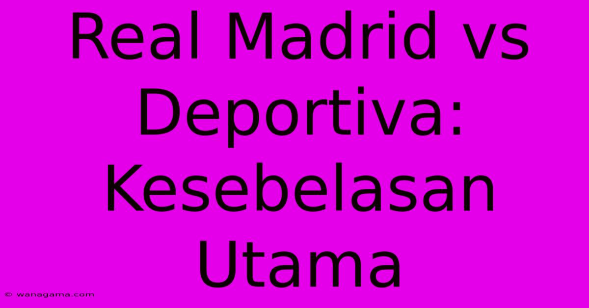 Real Madrid Vs Deportiva: Kesebelasan Utama