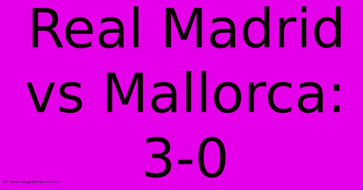 Real Madrid Vs Mallorca: 3-0