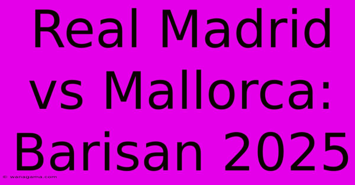 Real Madrid Vs Mallorca: Barisan 2025