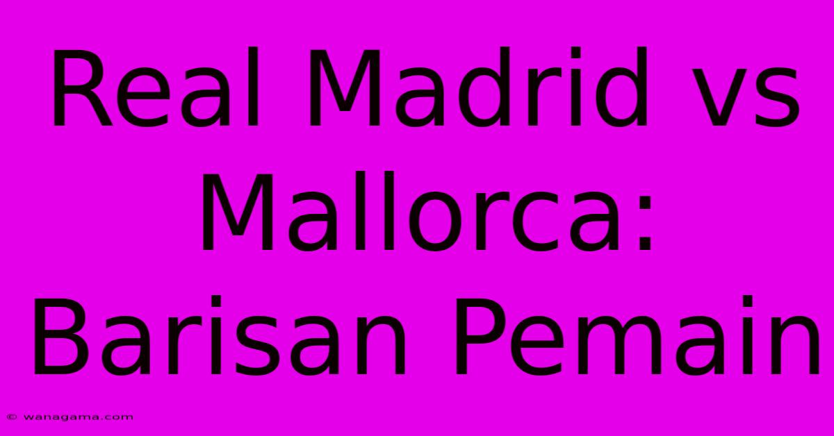 Real Madrid Vs Mallorca:  Barisan Pemain