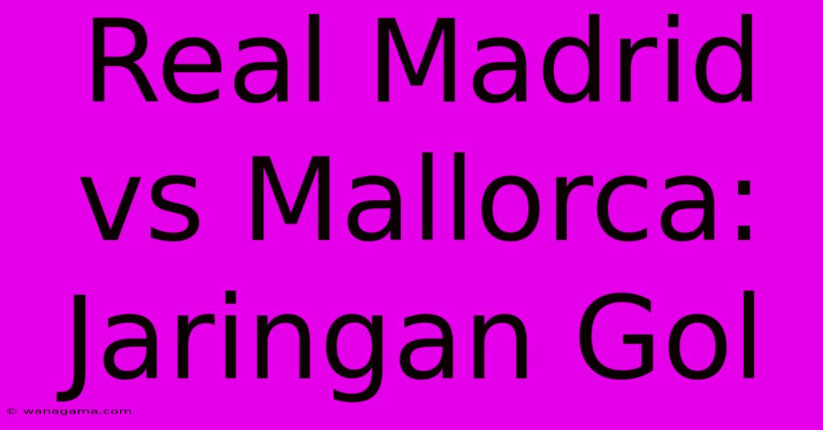 Real Madrid Vs Mallorca:  Jaringan Gol