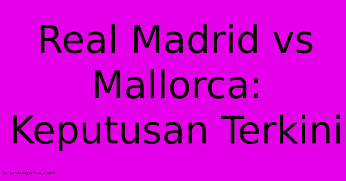 Real Madrid Vs Mallorca: Keputusan Terkini