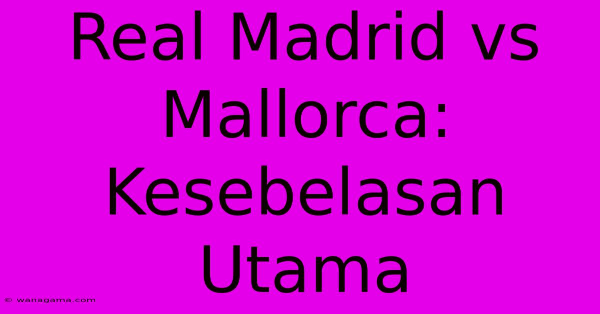 Real Madrid Vs Mallorca: Kesebelasan Utama