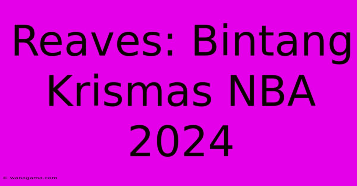 Reaves: Bintang Krismas NBA 2024