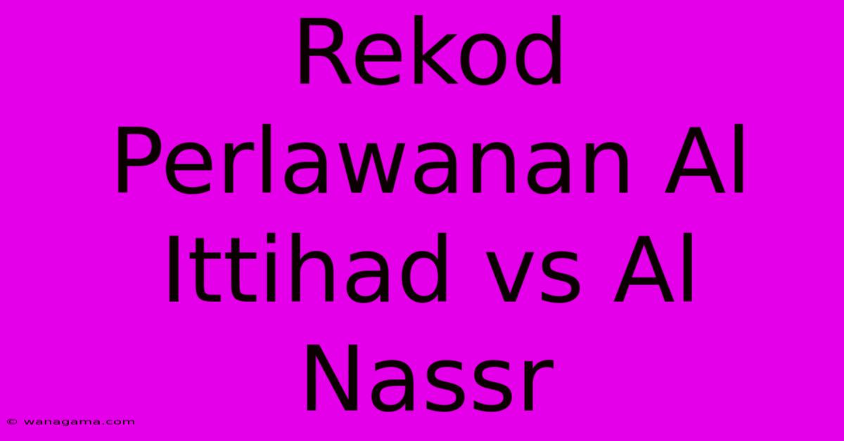 Rekod Perlawanan Al Ittihad Vs Al Nassr Rekod Perlawanan Al Ittihad Vs Al Nassr