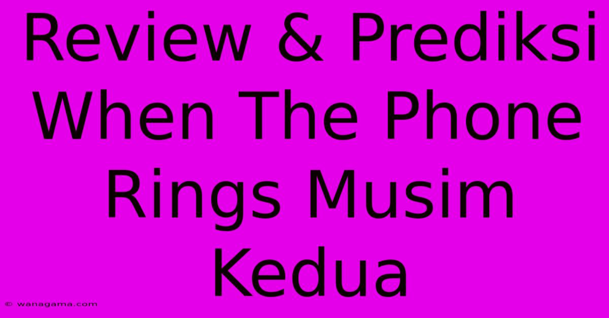 Review & Prediksi When The Phone Rings Musim Kedua