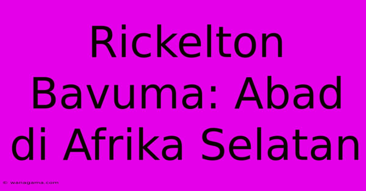 Rickelton Bavuma: Abad Di Afrika Selatan