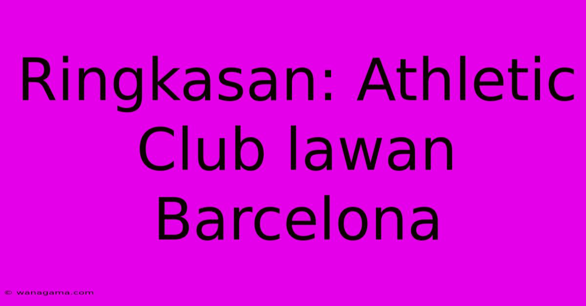 Ringkasan: Athletic Club Lawan Barcelona