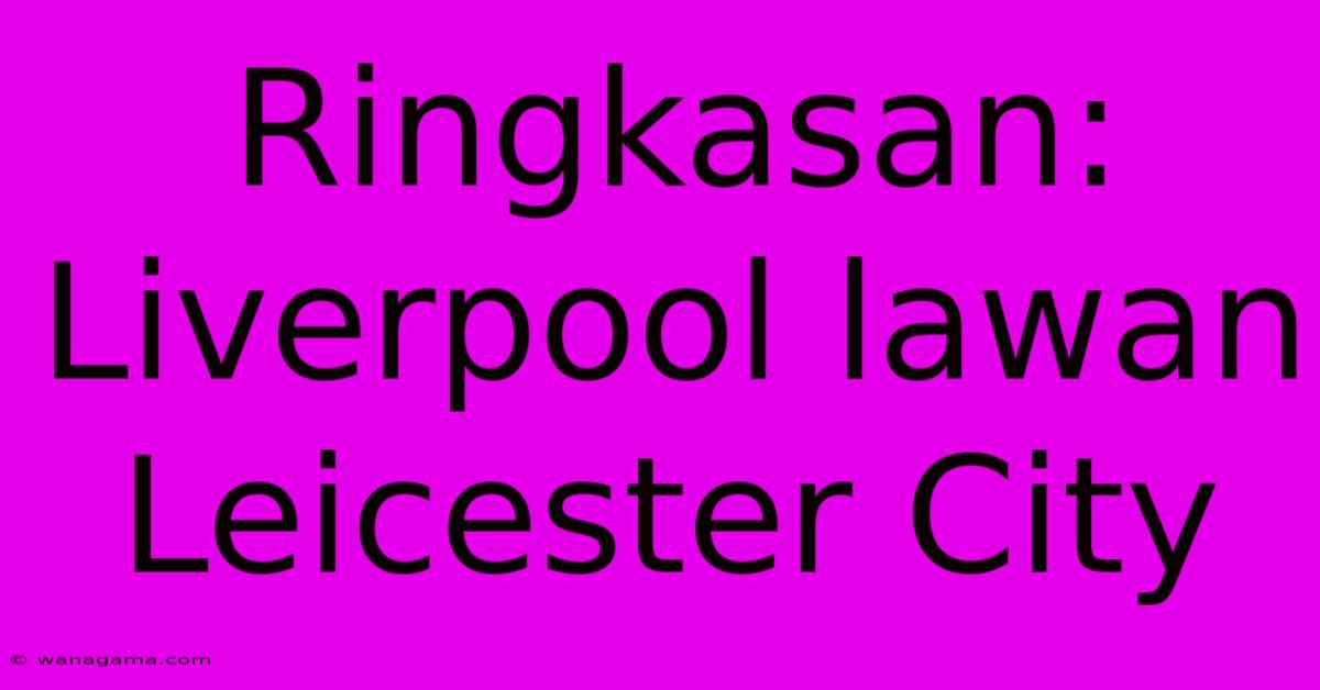 Ringkasan: Liverpool Lawan Leicester City