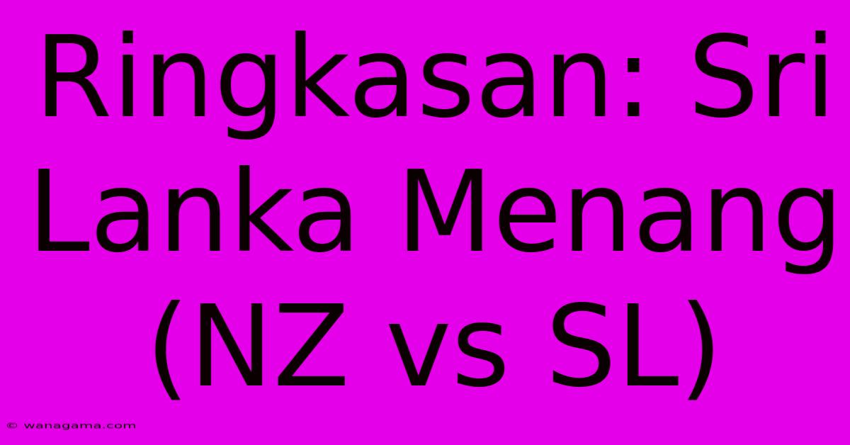 Ringkasan: Sri Lanka Menang  (NZ Vs SL)