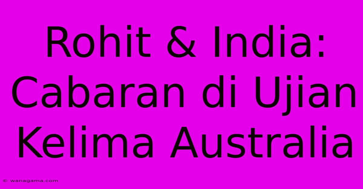 Rohit & India:  Cabaran Di Ujian Kelima Australia