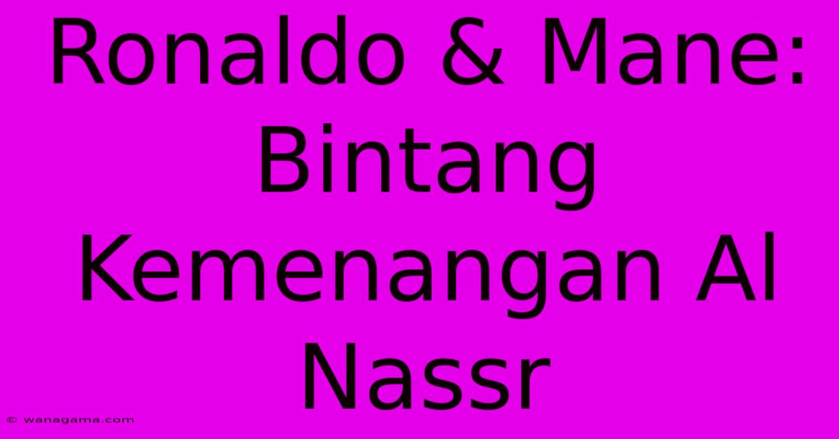 Ronaldo & Mane: Bintang Kemenangan Al Nassr