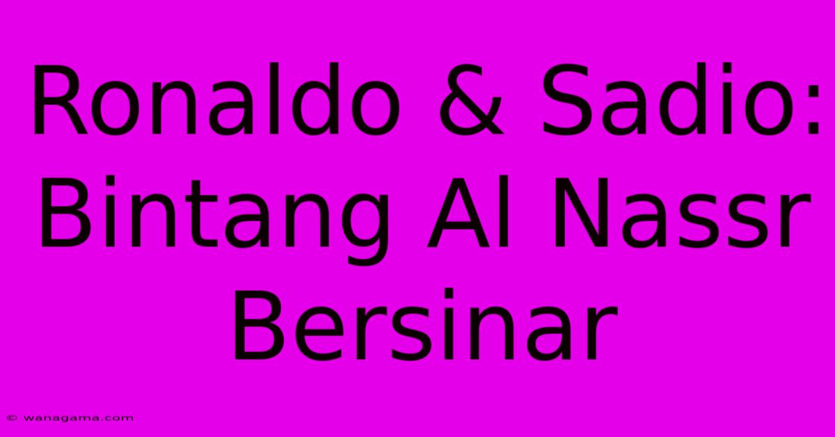 Ronaldo & Sadio: Bintang Al Nassr Bersinar