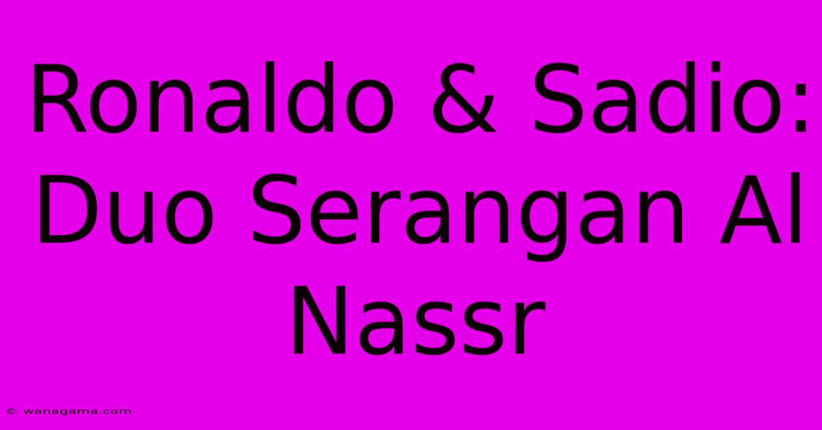 Ronaldo & Sadio: Duo Serangan Al Nassr