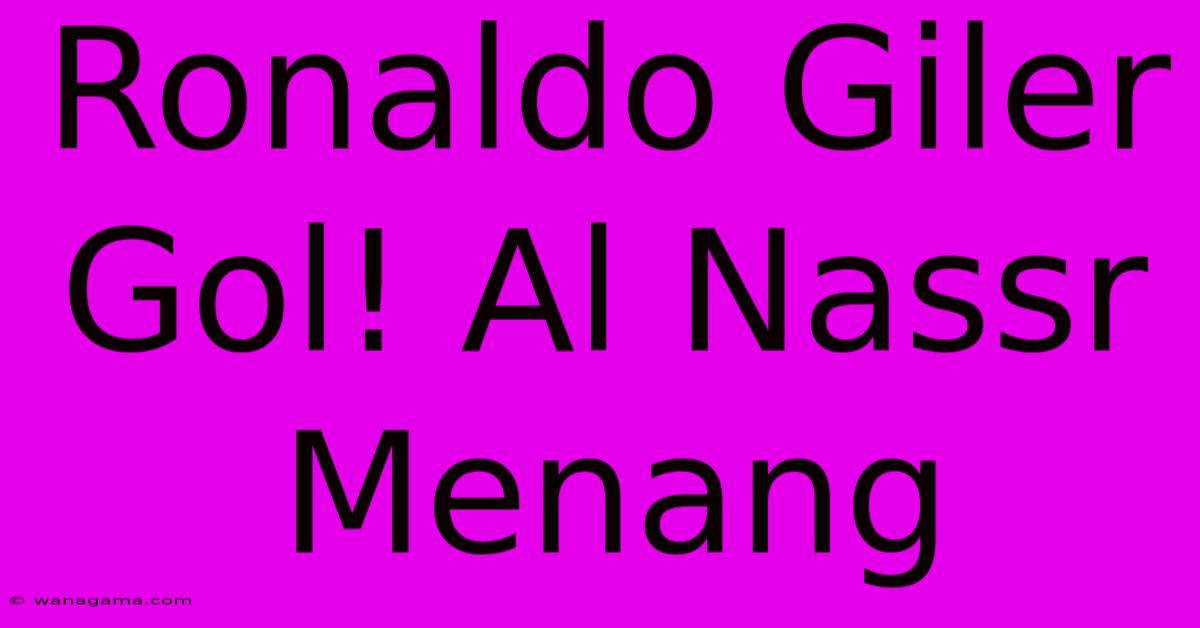 Ronaldo Giler Gol! Al Nassr Menang