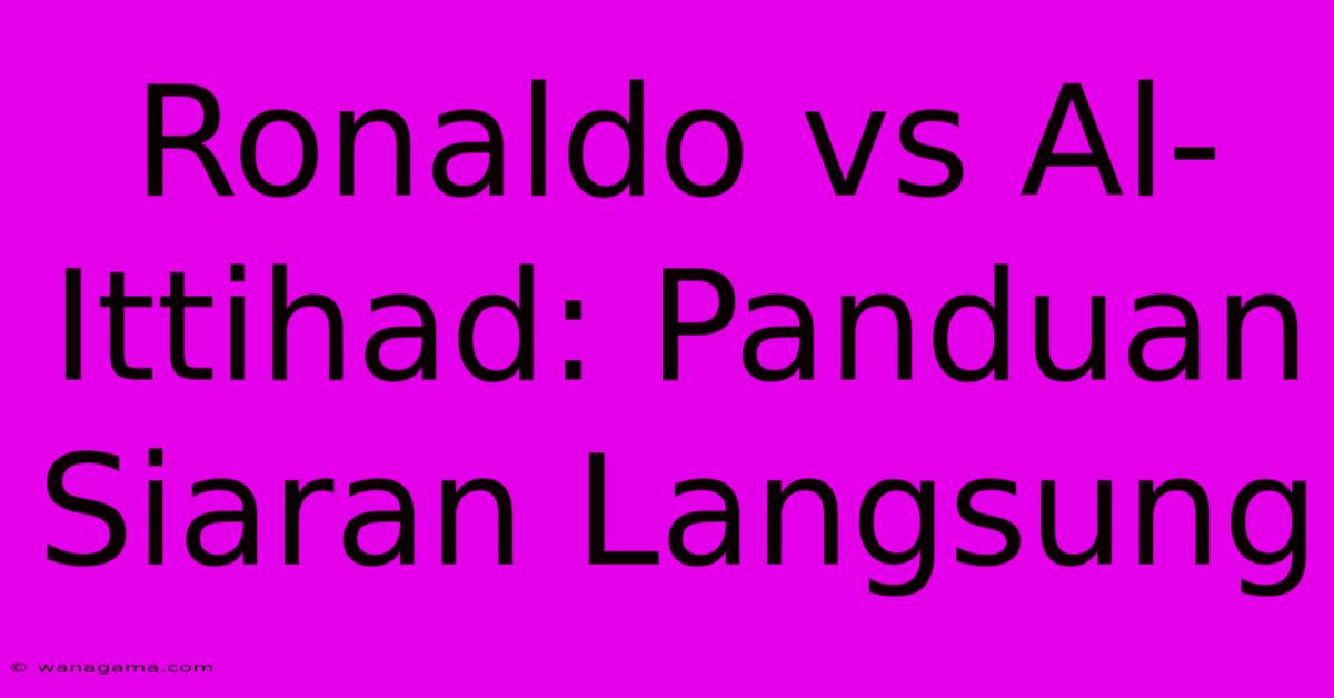 Ronaldo Vs Al-Ittihad: Panduan Siaran Langsung Ronaldo Vs Al-Ittihad: Panduan Siaran Langsung