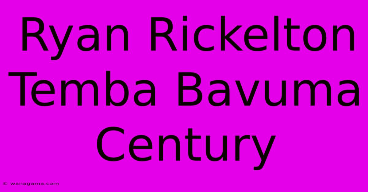 Ryan Rickelton Temba Bavuma Century