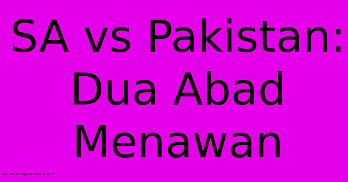 SA Vs Pakistan: Dua Abad Menawan