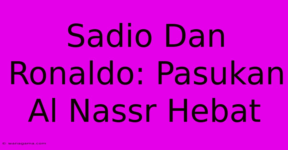 Sadio Dan Ronaldo: Pasukan Al Nassr Hebat