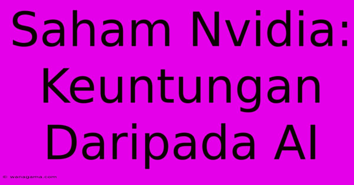 Saham Nvidia:  Keuntungan Daripada AI