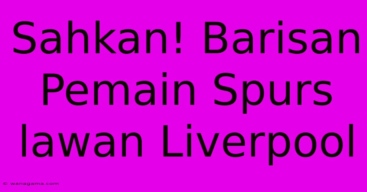 Sahkan! Barisan Pemain Spurs Lawan Liverpool