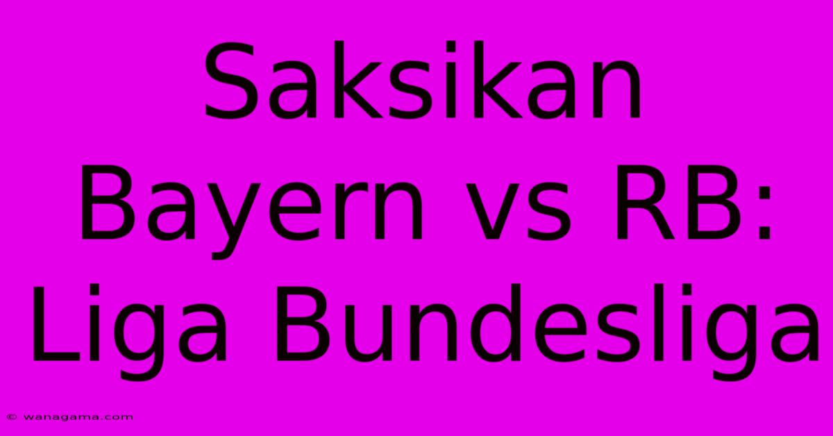 Saksikan Bayern Vs RB: Liga Bundesliga Saksikan Bayern Vs RB: Liga Bundesliga