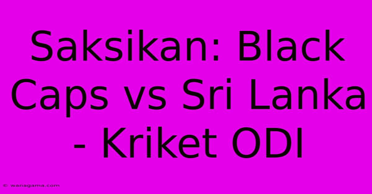 Saksikan: Black Caps Vs Sri Lanka - Kriket ODI