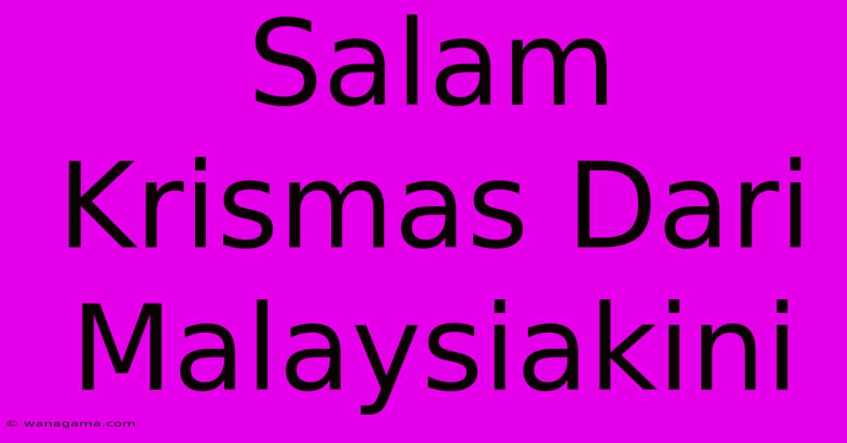 Salam Krismas Dari Malaysiakini