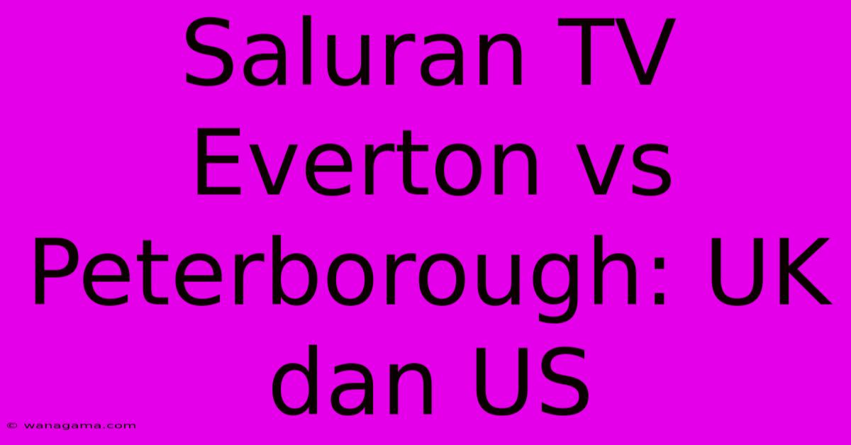 Saluran TV Everton Vs Peterborough: UK Dan US