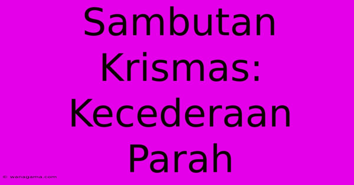 Sambutan Krismas: Kecederaan Parah