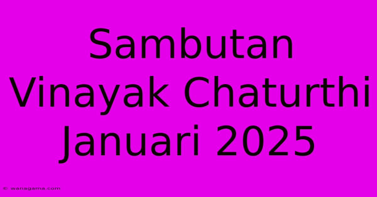 Sambutan Vinayak Chaturthi Januari 2025