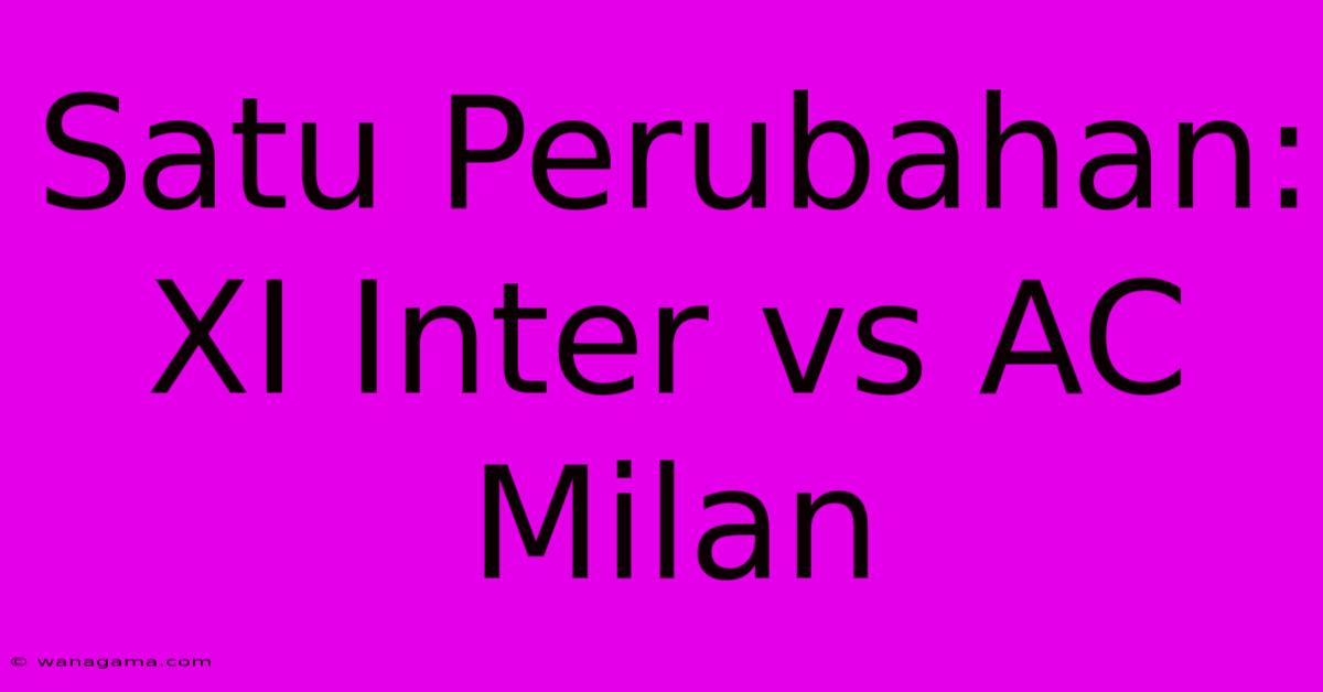 Satu Perubahan: XI Inter Vs AC Milan