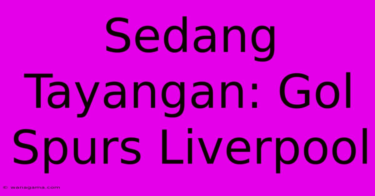 Sedang Tayangan: Gol Spurs Liverpool