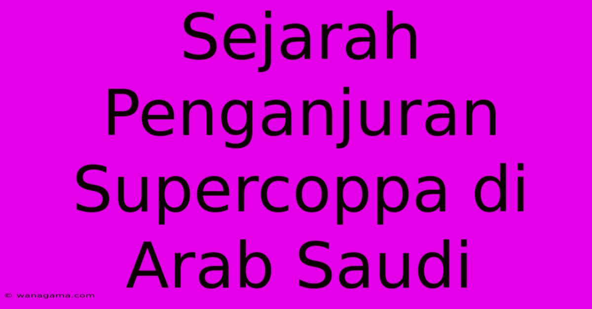 Sejarah Penganjuran Supercoppa Di Arab Saudi