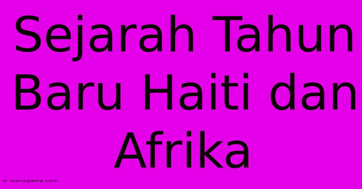 Sejarah Tahun Baru Haiti Dan Afrika