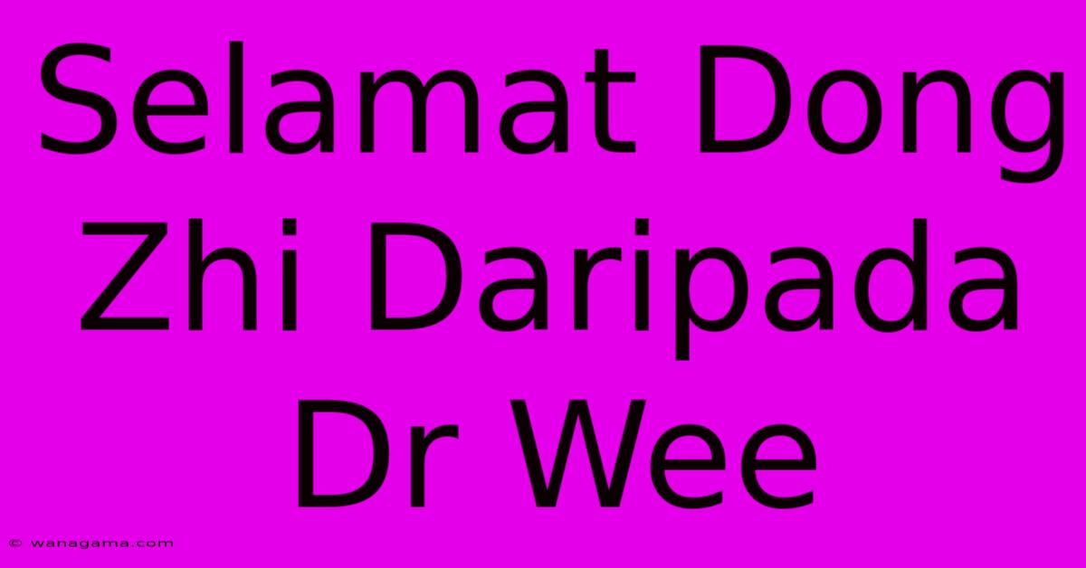 Selamat Dong Zhi Daripada Dr Wee Selamat Dong Zhi Daripada Dr Wee