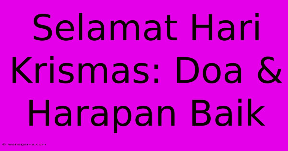 Selamat Hari Krismas: Doa & Harapan Baik