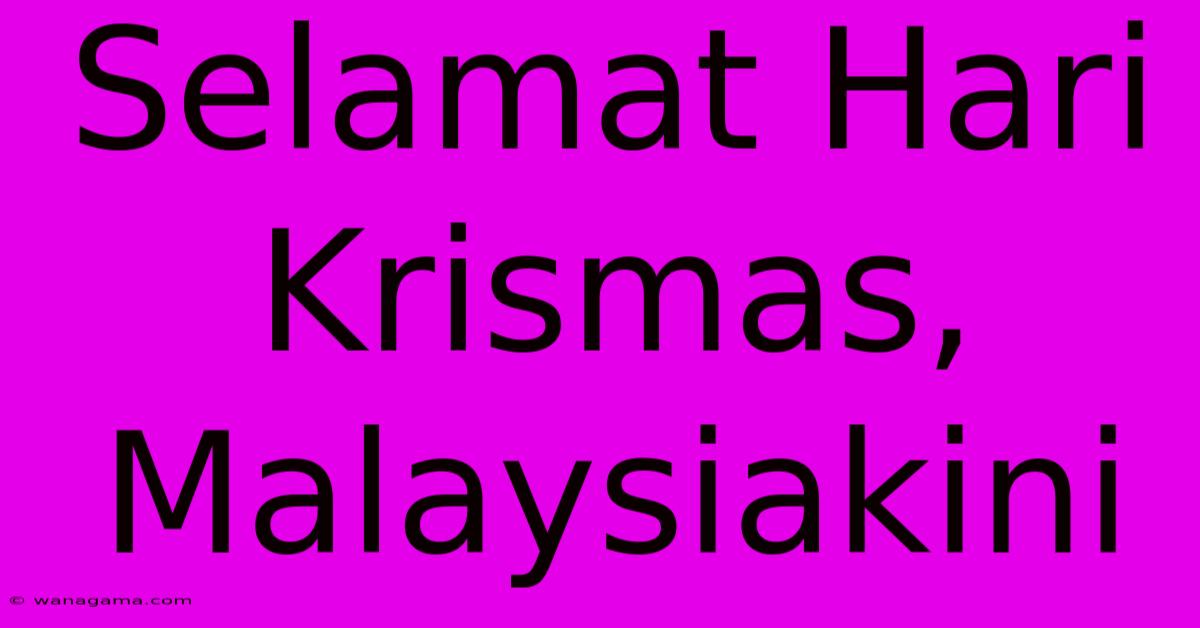 Selamat Hari Krismas, Malaysiakini