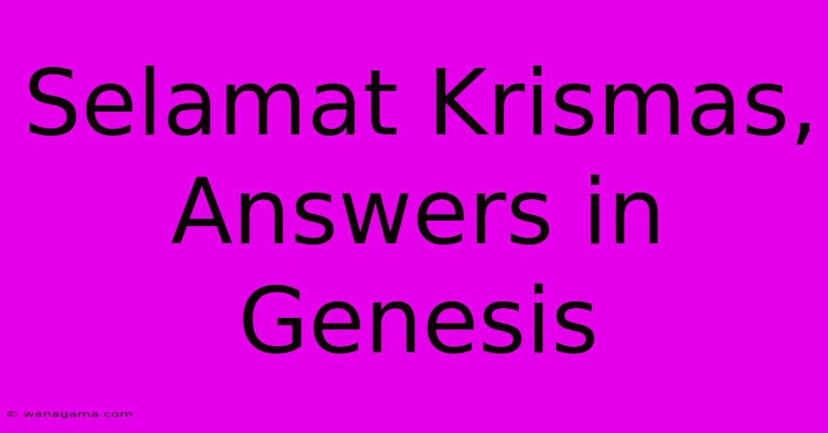 Selamat Krismas, Answers In Genesis