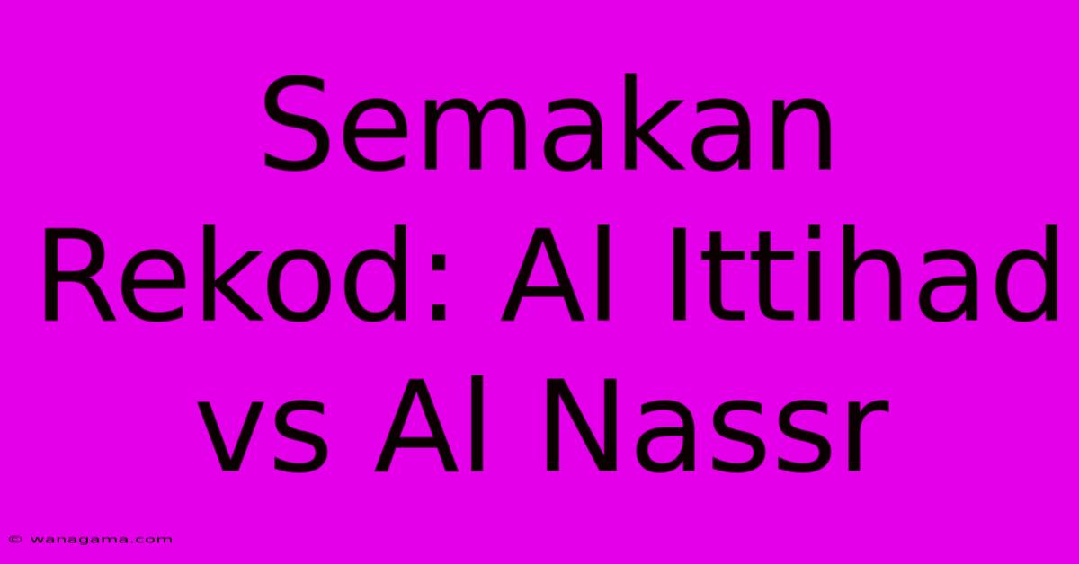 Semakan Rekod: Al Ittihad Vs Al Nassr Semakan Rekod: Al Ittihad Vs Al Nassr