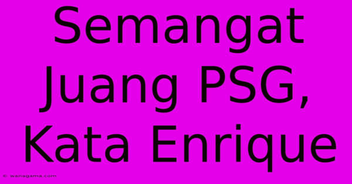 Semangat Juang PSG, Kata Enrique