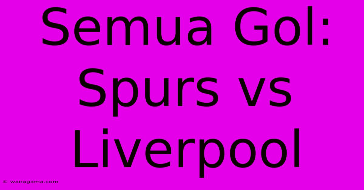 Semua Gol: Spurs Vs Liverpool