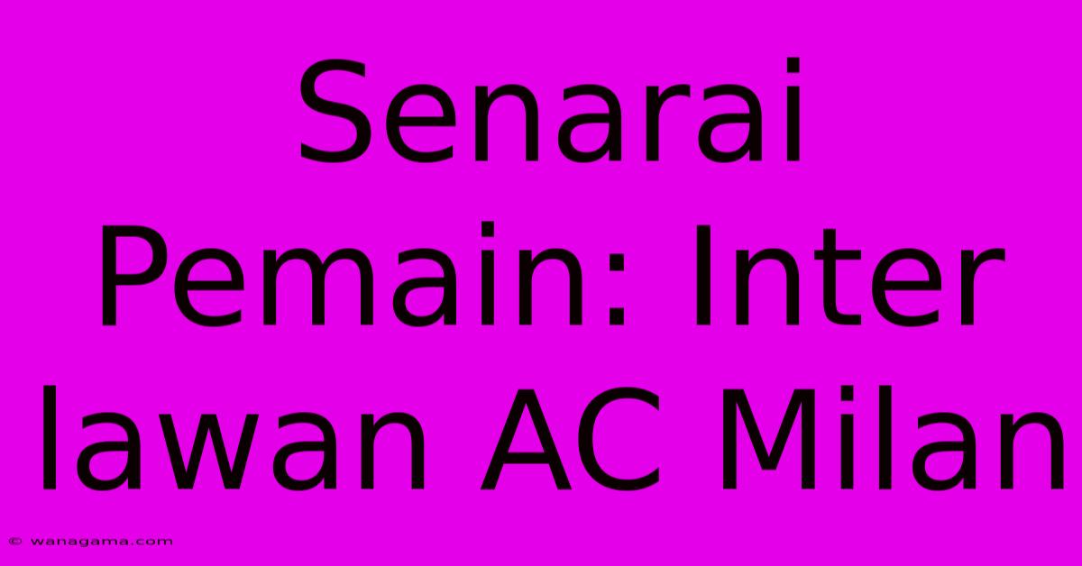 Senarai Pemain: Inter Lawan AC Milan