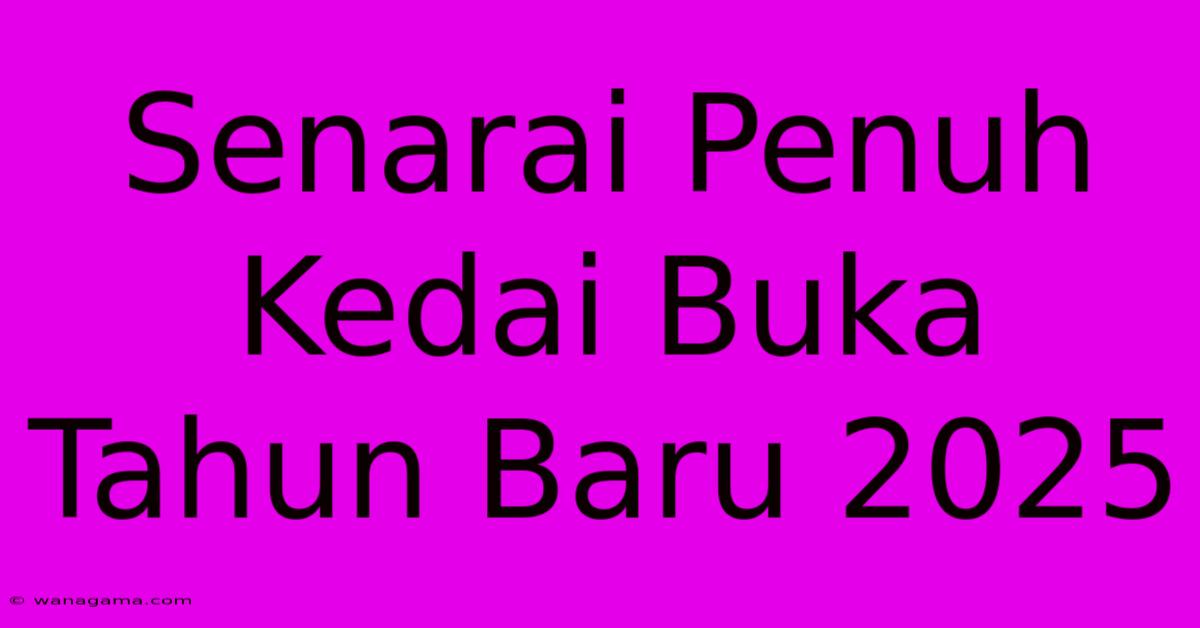 Senarai Penuh Kedai Buka Tahun Baru 2025