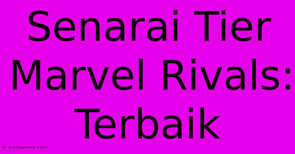 Senarai Tier Marvel Rivals: Terbaik Senarai Tier Marvel Rivals: Terbaik