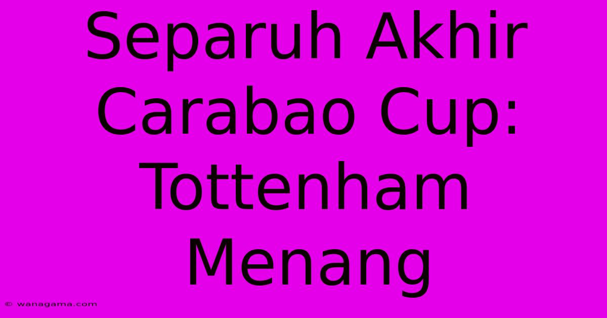 Separuh Akhir Carabao Cup: Tottenham Menang